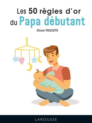 cover image of Les 50 règles d'or pour papas débutants